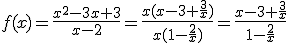 f(x)= \frac{x^2-3x+3}{x-2}= \frac{x(x-3+\frac{3}{x})}{x(1-\frac{2}{x})} = \frac{x-3+\frac{3}{x}}{1-\frac{2}{x}}